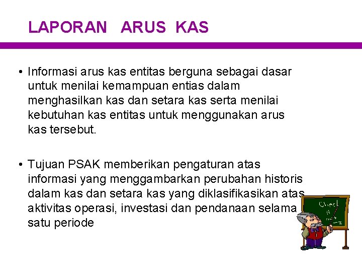 LAPORAN ARUS KAS • Informasi arus kas entitas berguna sebagai dasar untuk menilai kemampuan