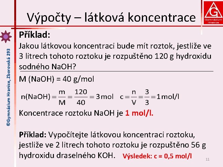 Výpočty – látková koncentrace ©Gymnázium Hranice, Zborovská 293 Příklad: Jakou látkovou koncentraci bude mít