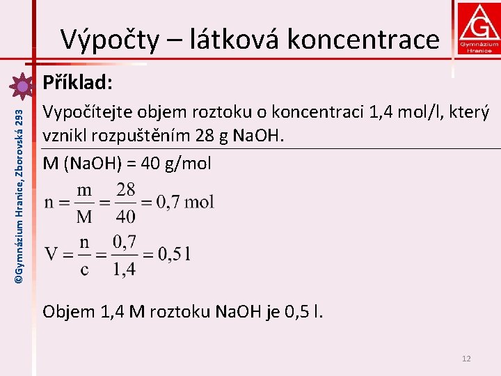Výpočty – látková koncentrace ©Gymnázium Hranice, Zborovská 293 Příklad: Vypočítejte objem roztoku o koncentraci
