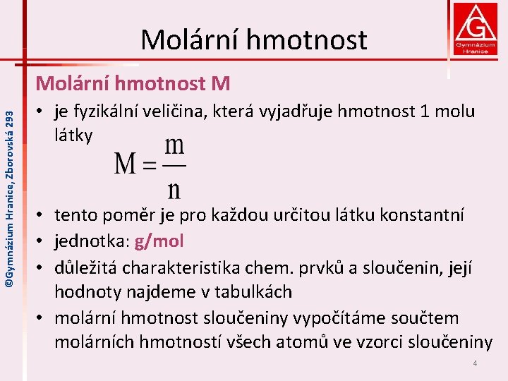 Molární hmotnost ©Gymnázium Hranice, Zborovská 293 Molární hmotnost M • je fyzikální veličina, která