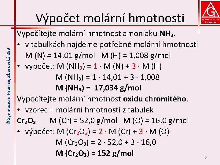 ©Gymnázium Hranice, Zborovská 293 Výpočet molární hmotnosti Vypočítejte molární hmotnost amoniaku NH₃. • v
