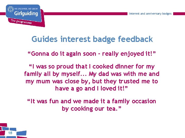 Guides interest badge feedback “Gonna do it again soon - really enjoyed it!” “I