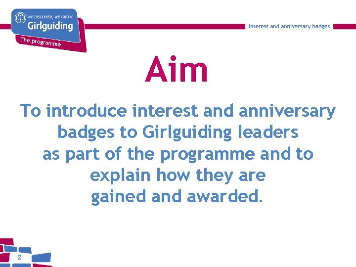 Aim To introduce interest and anniversary badges to Girlguiding leaders as part of the