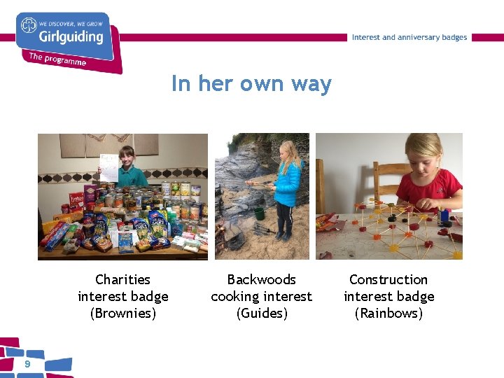 In her own way Charities interest badge (Brownies) 9 Backwoods cooking interest (Guides) Construction