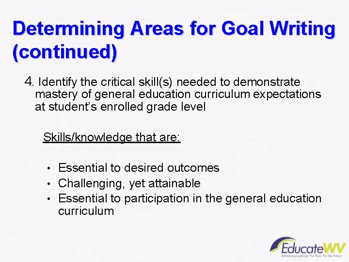 Determining Areas for Goal Writing (continued) 4. Identify the critical skill(s) needed to demonstrate