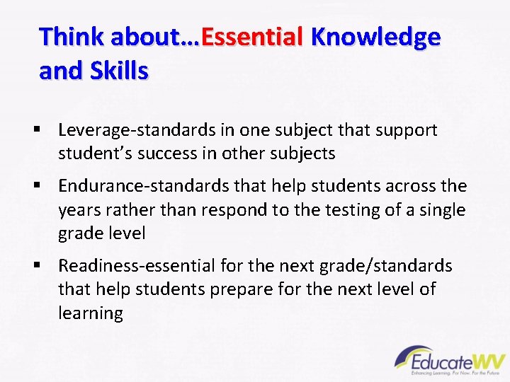 Think about…Essential Knowledge and Skills § Leverage-standards in one subject that support student’s success