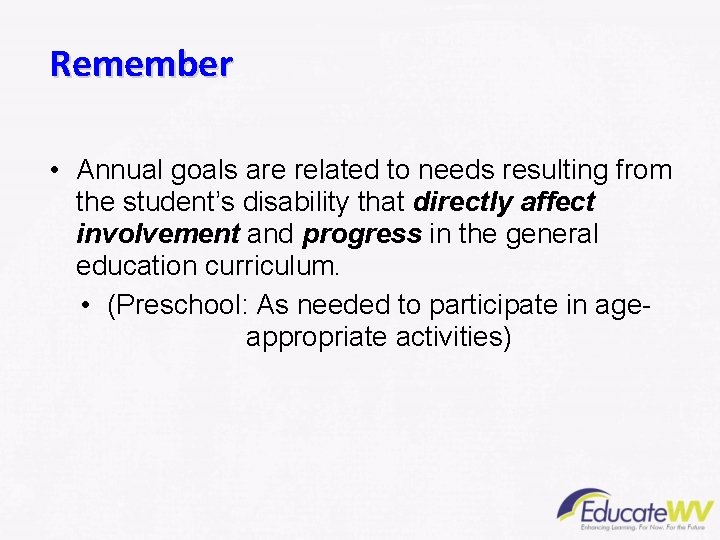 Remember • Annual goals are related to needs resulting from the student’s disability that