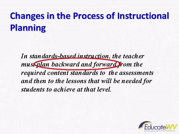 Changes in the Process of Instructional Planning In standards-based instruction, the teacher must plan