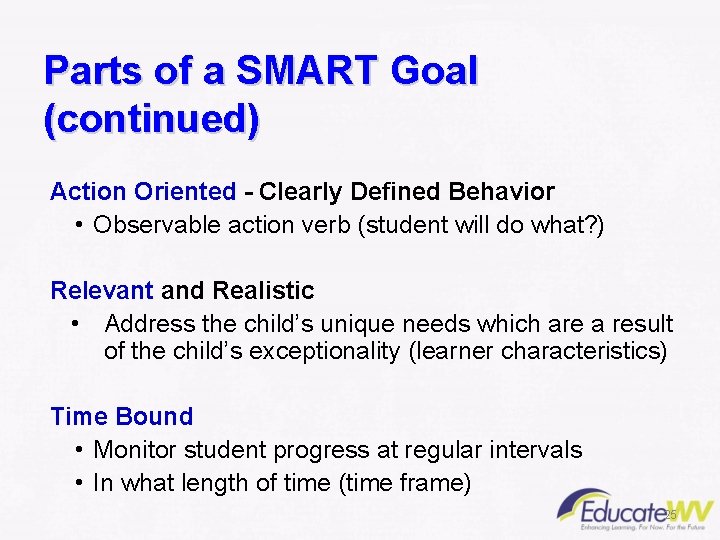 Parts of a SMART Goal (continued) Action Oriented - Clearly Defined Behavior • Observable