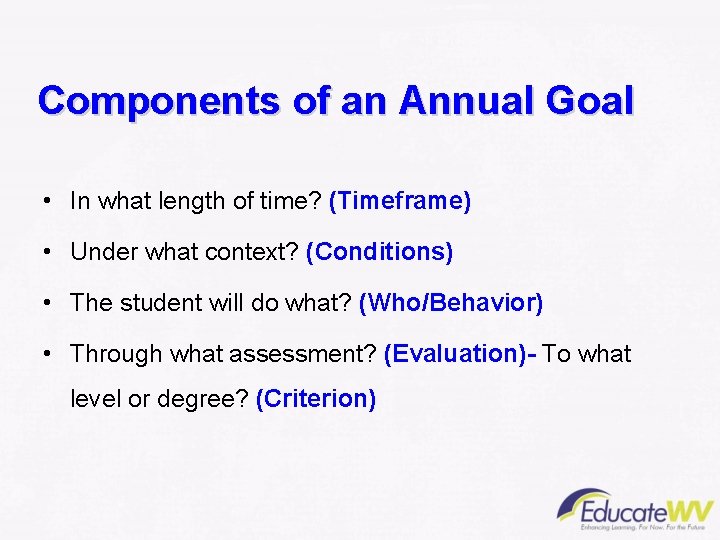 Components of an Annual Goal • In what length of time? (Timeframe) • Under