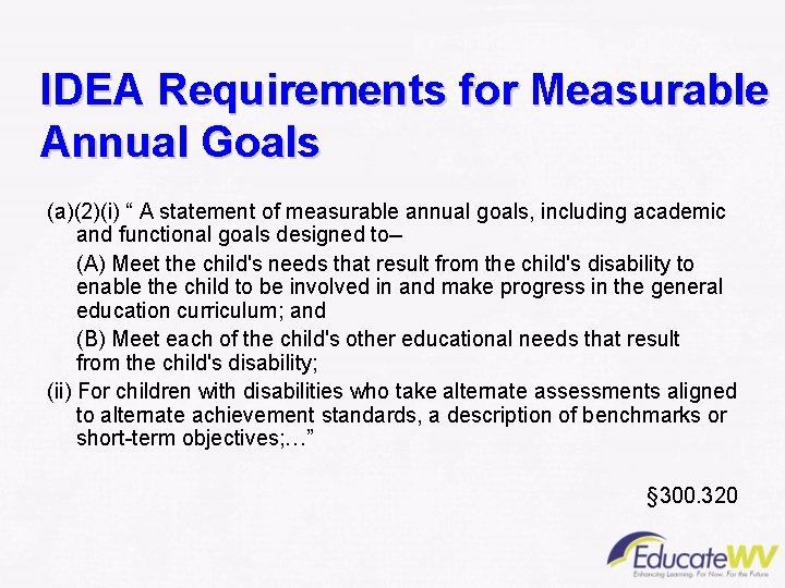 IDEA Requirements for Measurable Annual Goals (a)(2)(i) “ A statement of measurable annual goals,