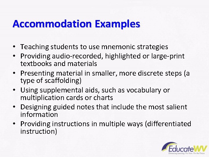 Accommodation Examples • Teaching students to use mnemonic strategies • Providing audio-recorded, highlighted or
