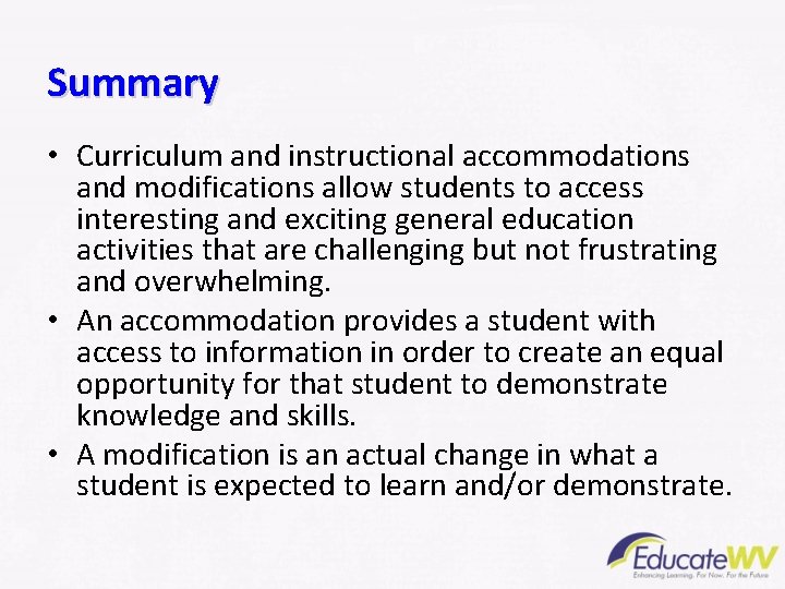 Summary • Curriculum and instructional accommodations and modifications allow students to access interesting and