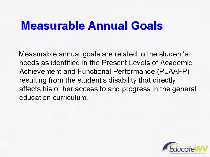 Measurable Annual Goals Measurable annual goals are related to the student’s needs as identified
