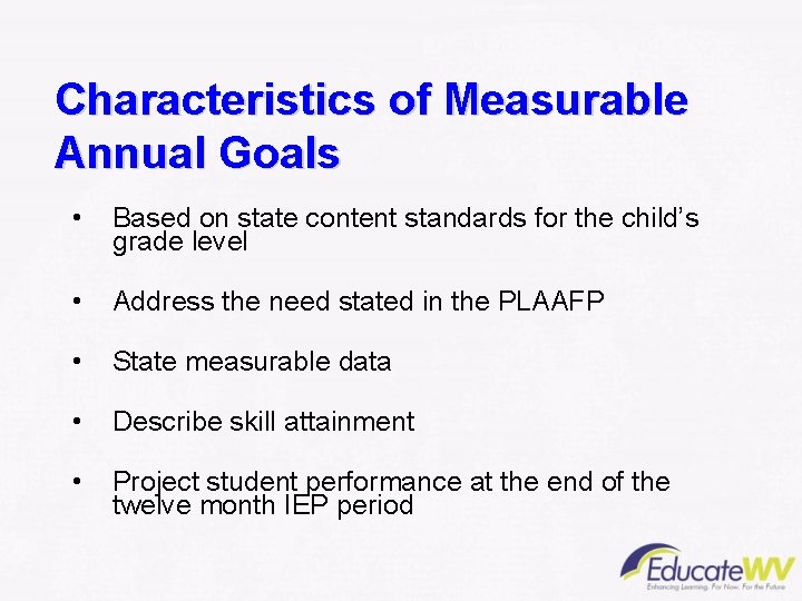 Characteristics of Measurable Annual Goals • Based on state content standards for the child’s