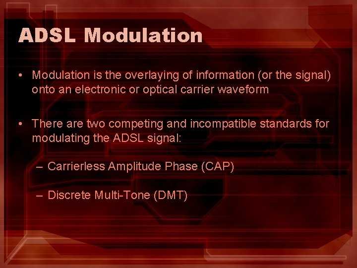 ADSL Modulation • Modulation is the overlaying of information (or the signal) onto an