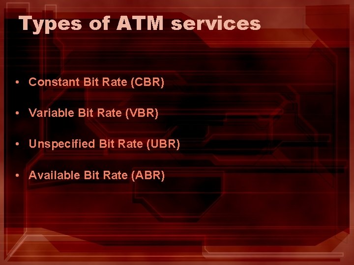 Types of ATM services • Constant Bit Rate (CBR) • Variable Bit Rate (VBR)