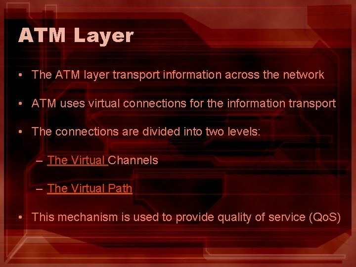 ATM Layer • The ATM layer transport information across the network • ATM uses