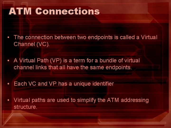 ATM Connections • The connection between two endpoints is called a Virtual Channel (VC).