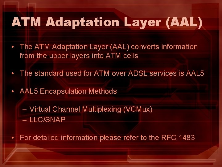 ATM Adaptation Layer (AAL) • The ATM Adaptation Layer (AAL) converts information from the