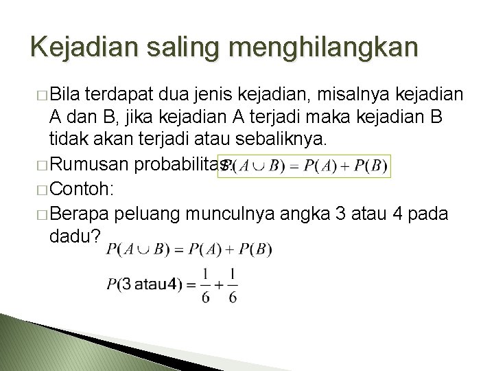 Kejadian saling menghilangkan � Bila terdapat dua jenis kejadian, misalnya kejadian A dan B,