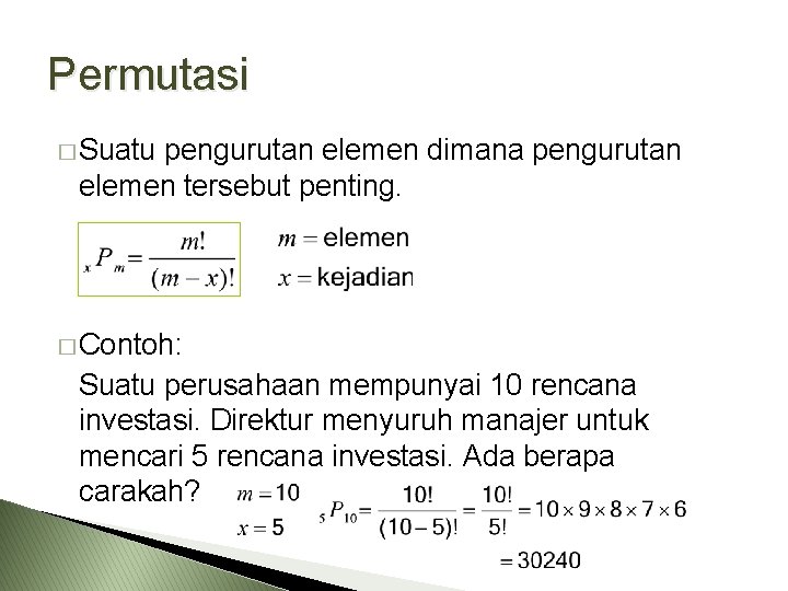 Permutasi � Suatu pengurutan elemen dimana pengurutan elemen tersebut penting. � Contoh: Suatu perusahaan