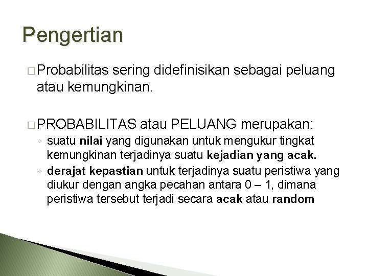 Pengertian � Probabilitas sering didefinisikan sebagai peluang atau kemungkinan. � PROBABILITAS atau PELUANG merupakan: