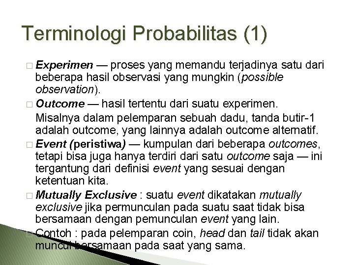 Terminologi Probabilitas (1) � Experimen — proses yang memandu terjadinya satu dari beberapa hasil