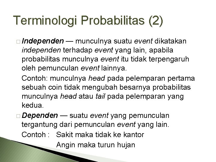 Terminologi Probabilitas (2) � Independen — munculnya suatu event dikatakan independen terhadap event yang