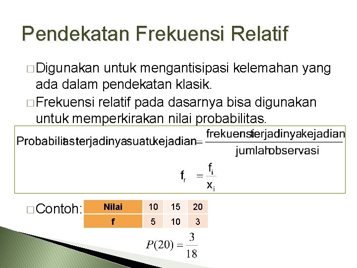 Pendekatan Frekuensi Relatif � Digunakan untuk mengantisipasi kelemahan yang ada dalam pendekatan klasik. �