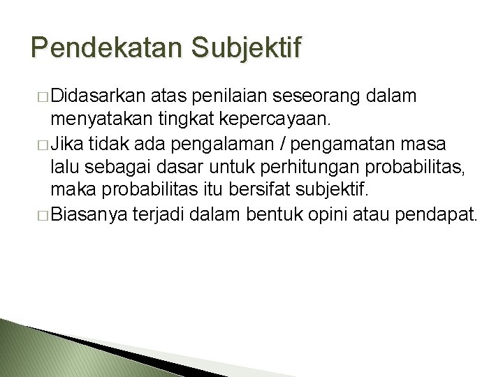 Pendekatan Subjektif � Didasarkan atas penilaian seseorang dalam menyatakan tingkat kepercayaan. � Jika tidak