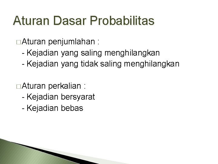 Aturan Dasar Probabilitas � Aturan penjumlahan : - Kejadian yang saling menghilangkan - Kejadian