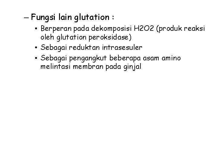 – Fungsi lain glutation : • Berperan pada dekomposisi H 2 O 2 (produk