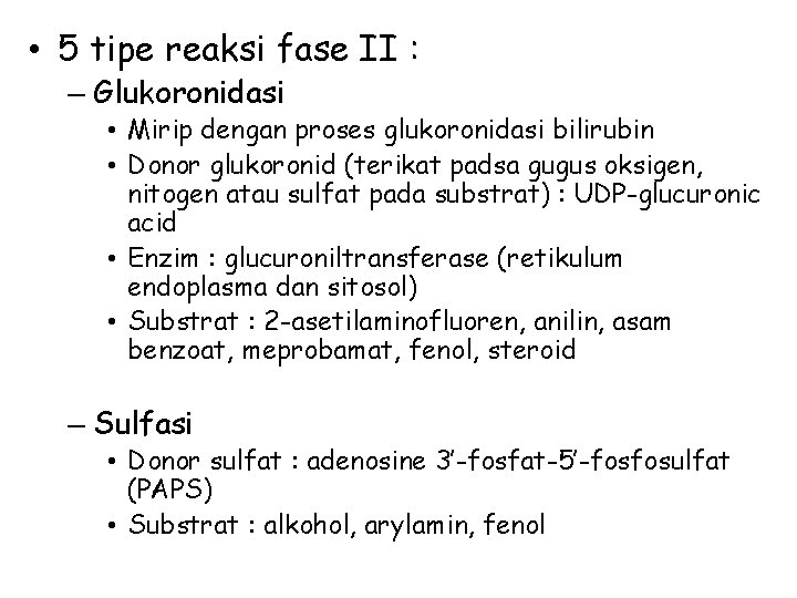  • 5 tipe reaksi fase II : – Glukoronidasi • Mirip dengan proses