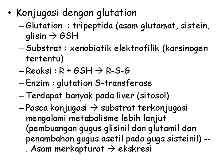  • Konjugasi dengan glutation – Glutation : tripeptida (asam glutamat, sistein, glisin GSH