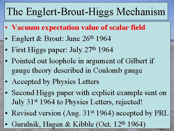 The Englert-Brout-Higgs Mechanism • • Vacuum expectation value of scalar field Englert & Brout: