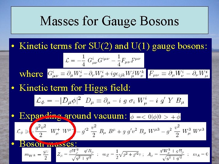 Masses for Gauge Bosons • Kinetic terms for SU(2) and U(1) gauge bosons: where