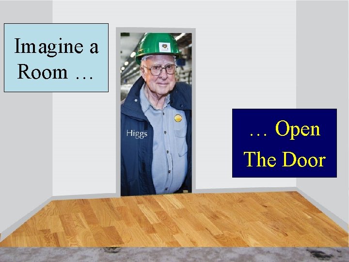 Imagine a Room … … Open The Door 