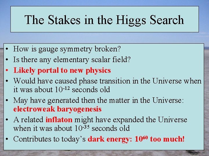 The Stakes in the Higgs Search • • How is gauge symmetry broken? Is
