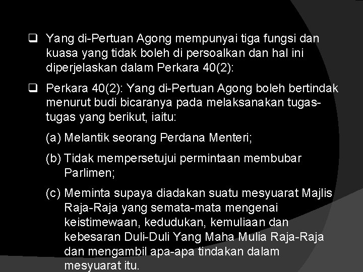 q Yang di-Pertuan Agong mempunyai tiga fungsi dan kuasa yang tidak boleh di persoalkan