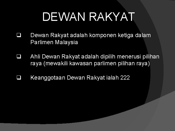 DEWAN RAKYAT q Dewan Rakyat adalah komponen ketiga dalam Parlimen Malaysia q Ahli Dewan