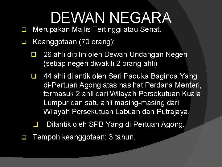 DEWAN NEGARA q Merupakan Majlis Tertinggi atau Senat. q Keanggotaan (70 orang): q 26