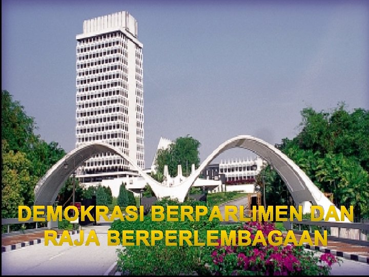 DEMOKRASI BERPARLIMEN DAN RAJA BERPERLEMBAGAAN 