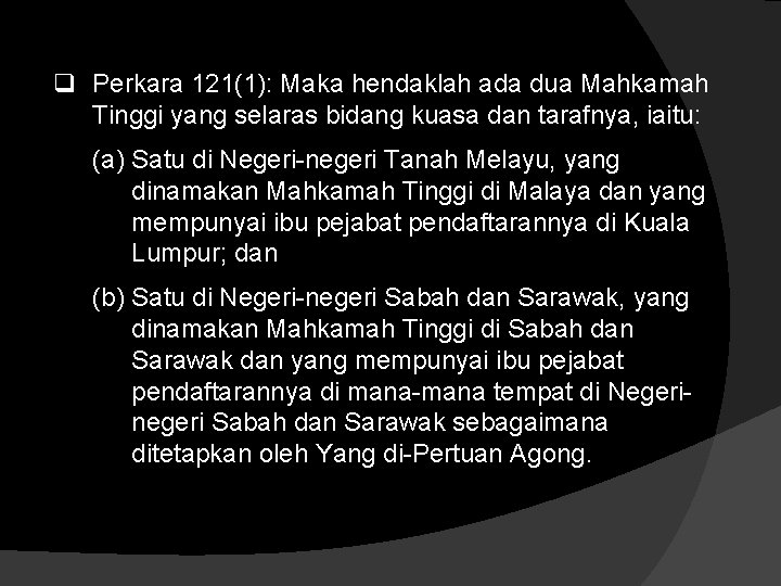 q Perkara 121(1): Maka hendaklah ada dua Mahkamah Tinggi yang selaras bidang kuasa dan