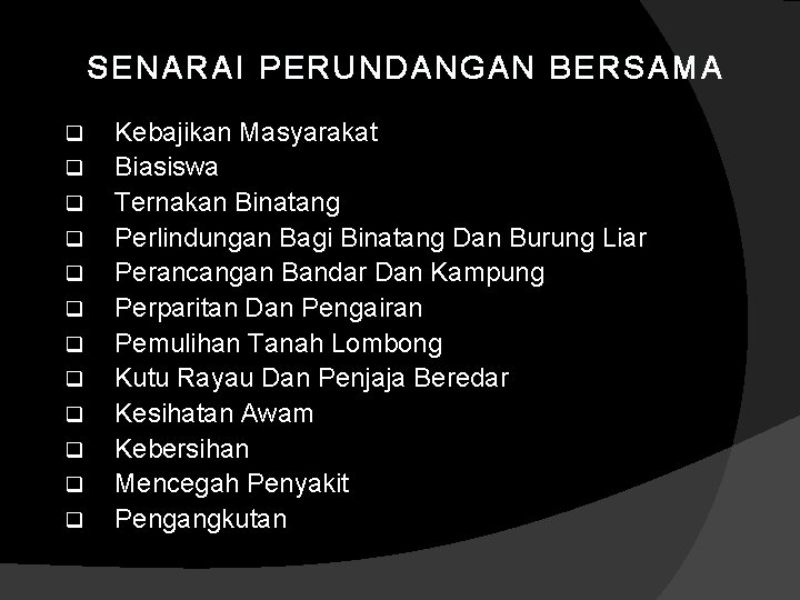 SENARAI PERUNDANGAN BERSAMA q q q Kebajikan Masyarakat Biasiswa Ternakan Binatang Perlindungan Bagi Binatang