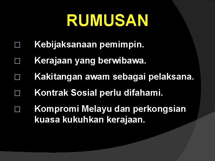 RUMUSAN � Kebijaksanaan pemimpin. � Kerajaan yang berwibawa. � Kakitangan awam sebagai pelaksana. �