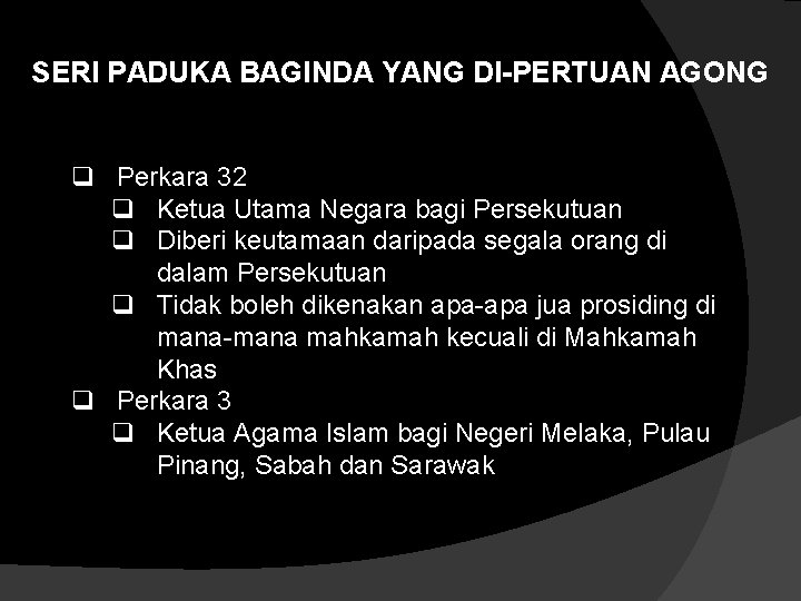 SERI PADUKA BAGINDA YANG DI-PERTUAN AGONG q Perkara 32 q Ketua Utama Negara bagi