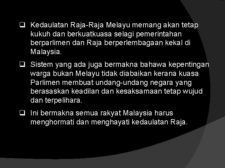 q Kedaulatan Raja-Raja Melayu memang akan tetap kukuh dan berkuatkuasa selagi pemerintahan berparlimen dan