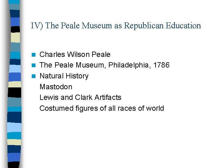IV) The Peale Museum as Republican Education Charles Wilson Peale n The Peale Museum,