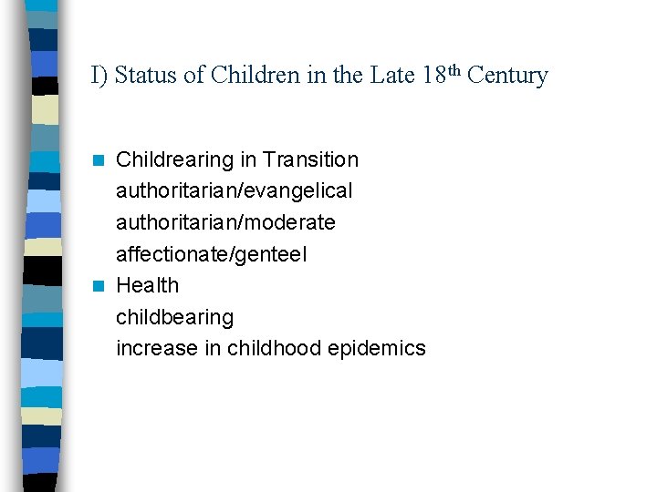 I) Status of Children in the Late 18 th Century Childrearing in Transition authoritarian/evangelical